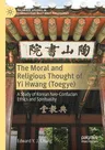 The Moral and Religious Thought of Yi Hwang (Toegye): A Study of Korean Neo-Confucian Ethics and Spirituality (2021)