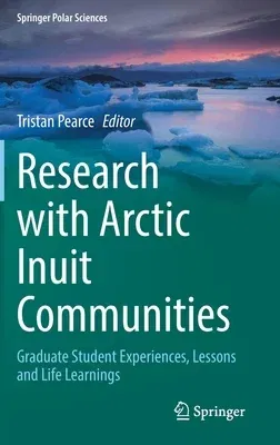 Research with Arctic Inuit Communities: Graduate Student Experiences, Lessons and Life Learnings (2021)