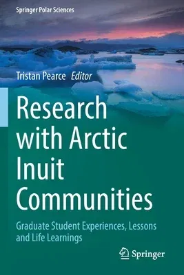 Research with Arctic Inuit Communities: Graduate Student Experiences, Lessons and Life Learnings (2021)