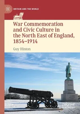 War Commemoration and Civic Culture in the North East of England, 1854-1914 (2021)