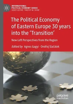 The Political Economy of Eastern Europe 30 Years Into the 'Transition': New Left Perspectives from the Region (2022)