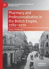 Pharmacy and Professionalization in the British Empire, 1780-1970 (2021)