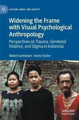 Widening the Frame with Visual Psychological Anthropology: Perspectives on Trauma, Gendered Violence, and Stigma in Indonesia (2021)