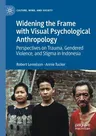 Widening the Frame with Visual Psychological Anthropology: Perspectives on Trauma, Gendered Violence, and Stigma in Indonesia (2021)