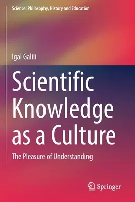 Scientific Knowledge as a Culture: The Pleasure of Understanding (2021)