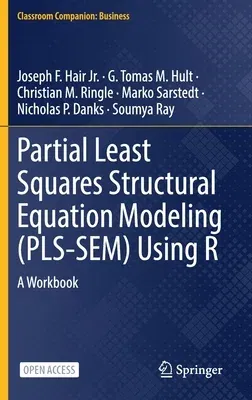 Partial Least Squares Structural Equation Modeling (Pls-Sem) Using R: A Workbook (2021)