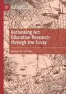 Rethinking Art Education Research Through the Essay (2021)