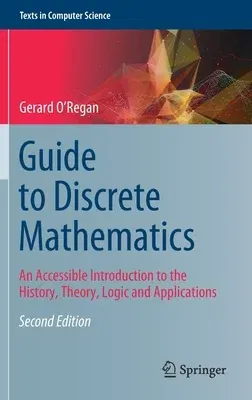 Guide to Discrete Mathematics: An Accessible Introduction to the History, Theory, Logic and Applications (2021)