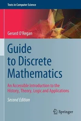 Guide to Discrete Mathematics: An Accessible Introduction to the History, Theory, Logic and Applications (2021)