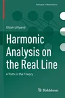 Harmonic Analysis on the Real Line: A Path in the Theory (2021)