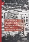 Transnational Education Between the League of Nations and China: The Interwar Period (2021)