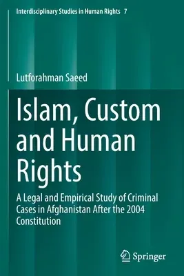 Islam, Custom and Human Rights: A Legal and Empirical Study of Criminal Cases in Afghanistan After the 2004 Constitution (2022)