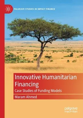 Innovative Humanitarian Financing: Case Studies of Funding Models (2021)