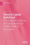 Venture Capital Redefined: The Economic, Political, and Social Impact of Covid on the VC Ecosystem (2021)