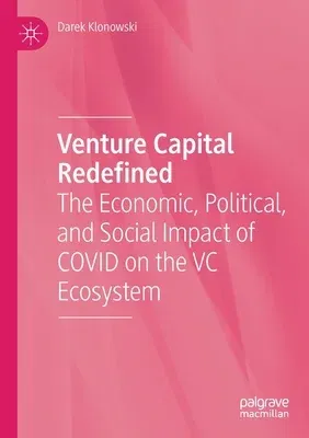 Venture Capital Redefined: The Economic, Political, and Social Impact of Covid on the VC Ecosystem (2022)