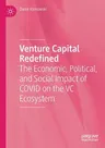 Venture Capital Redefined: The Economic, Political, and Social Impact of Covid on the VC Ecosystem (2022)