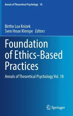 Foundation of Ethics-Based Practices: Annals of Theoretical Psychology Vol. 18 (2021)