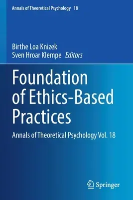 Foundation of Ethics-Based Practices: Annals of Theoretical Psychology Vol. 18 (2021)