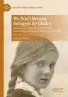 We Don't Become Refugees by Choice: MIA Truskier, Survival, and Activism from Occupied Poland to California, 1920-2014 (2021)