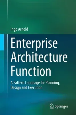 Enterprise Architecture Function: A Pattern Language for Planning, Design and Execution (2021)