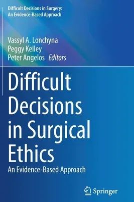 Difficult Decisions in Surgical Ethics: An Evidence-Based Approach (2022)