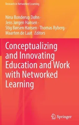 Conceptualizing and Innovating Education and Work with Networked Learning (2021)