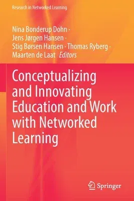 Conceptualizing and Innovating Education and Work with Networked Learning (2021)