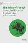 The Reign of Speech: On Applied Lacanian Psychoanalysis (2022)