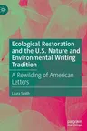 Ecological Restoration and the U.S. Nature and Environmental Writing Tradition: A Rewilding of American Letters (2021)