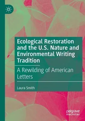 Ecological Restoration and the U.S. Nature and Environmental Writing Tradition: A Rewilding of American Letters (2022)