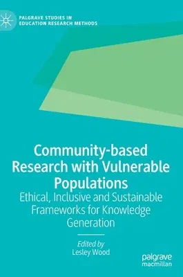 Community-Based Research with Vulnerable Populations: Ethical, Inclusive and Sustainable Frameworks for Knowledge Generation (2022)