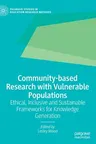 Community-Based Research with Vulnerable Populations: Ethical, Inclusive and Sustainable Frameworks for Knowledge Generation (2022)