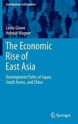 The Economic Rise of East Asia: Development Paths of Japan, South Korea, and China (2021)