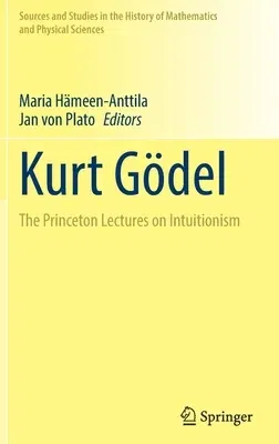 Kurt Gödel: The Princeton Lectures on Intuitionism (2021)