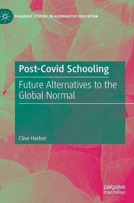 Post-Covid Schooling: Future Alternatives to the Global Normal (2021)