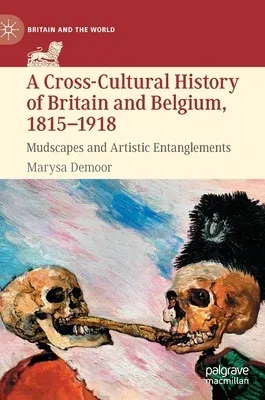 A Cross-Cultural History of Britain and Belgium, 1815-1918: Mudscapes and Artistic Entanglements (2022)