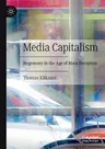 Media Capitalism: Hegemony in the Age of Mass Deception (2021)