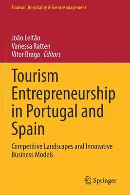 Tourism Entrepreneurship in Portugal and Spain: Competitive Landscapes and Innovative Business Models (2022)