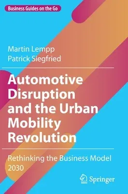 Automotive Disruption and the Urban Mobility Revolution: Rethinking the Business Model 2030 (2022)