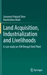 Land Acquisition, Industrialization and Livelihoods: A Case Study on Jsw Bengal Steel Plant (2022)