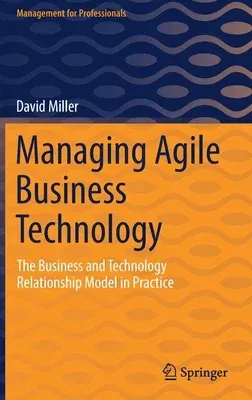 Managing Agile Business Technology: The Business and Technology Relationship Model in Practice (2022)