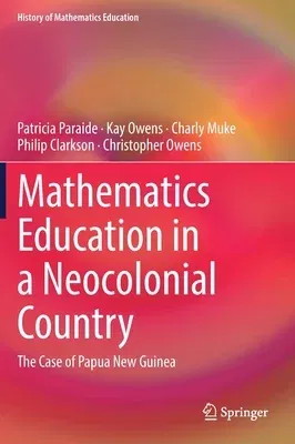 Mathematics Education in a Neocolonial Country: The Case of Papua New Guinea (2022)