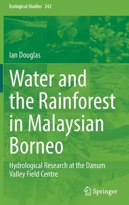 Water and the Rainforest in Malaysian Borneo: Hydrological Research at the Danum Valley Field Studies Center (2022)