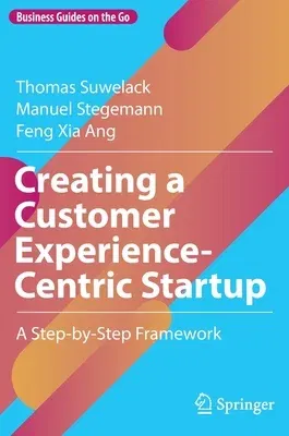 Creating a Customer Experience-Centric Startup: A Step-By-Step Framework (2022)