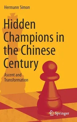 Hidden Champions in the Chinese Century: Ascent and Transformation (2022)