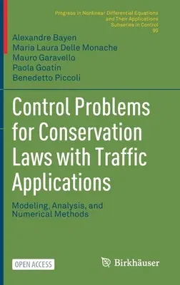 Control Problems for Conservation Laws with Traffic Applications: Modeling, Analysis, and Numerical Methods (2022)