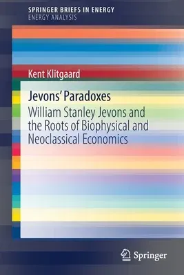 Jevons' Paradoxes: William Stanley Jevons and the Roots of Biophysical and Neoclassical Economics (2022)