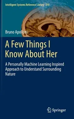 A Few Things I Know about Her: A Personally Machine Learning Inspired Approach to Understand Surrounding Nature (2022)