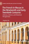 The French in Macao in the Nineteenth and Early Twentieth Centuries: Literary, Cultural, and Historical Perspectives (2022)