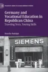 Germany and Vocational Education in Republican China: Traveling Texts, Touring Skills (2022)